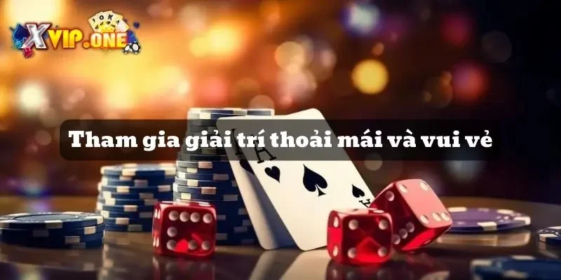 Tham gia giải trí thoải mái và vui vẻ